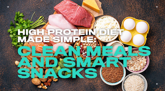 High Protein Diet Made Simple: Clean Meals and Smart Snacks