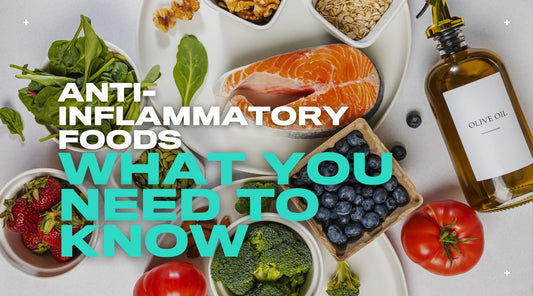 Anti-Inflammatory Foods: What are they & What You Need to Know