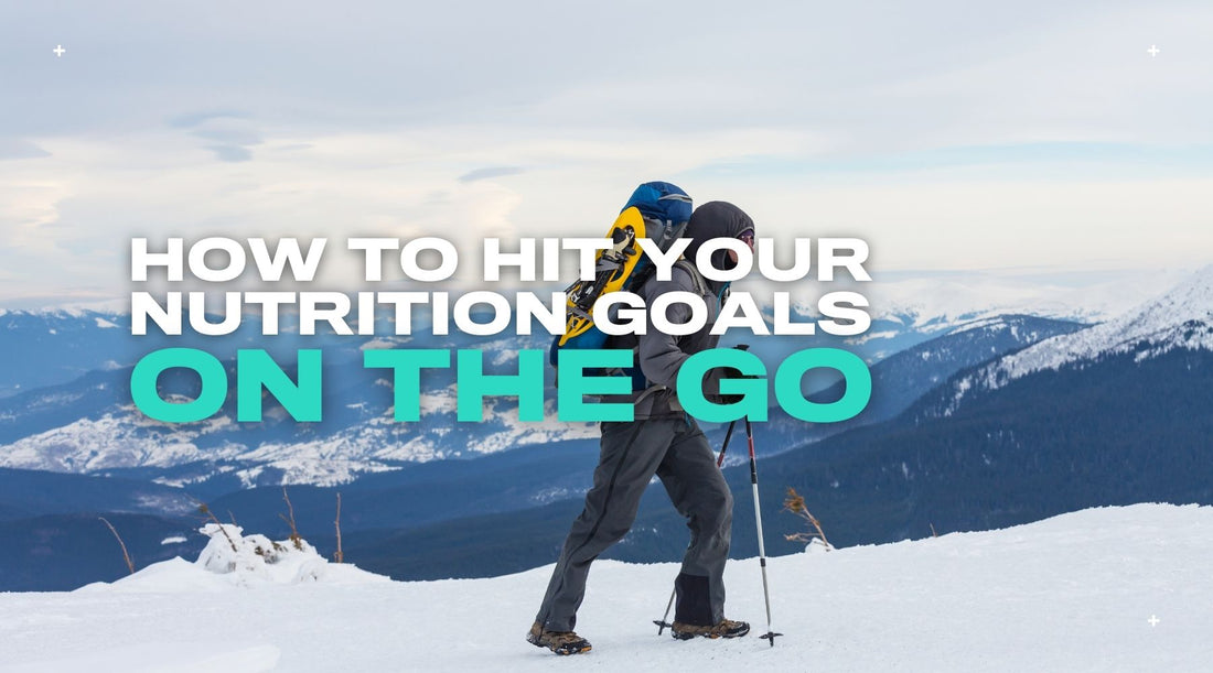 How to Hit Your Nutrition Goals on the Go