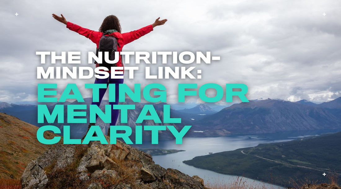 The Nutrition-Mindset Link: Eating for mental clarity