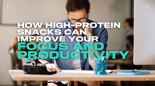 How High-Protein Snacks Can Improve Your Focus and Clarity