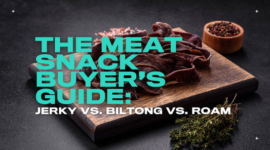 The Meat Snack UK Buyer’s Guide: Jerky vs. Biltong vs. Roam