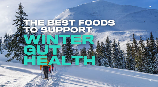 Winter Gut Health: The Best Foods to Support Digestion, Immunity and Energy