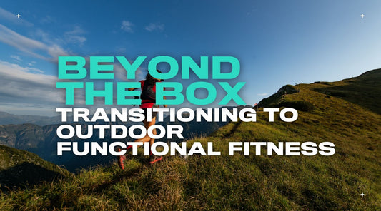 Beyond the Box: Transitioning to Outdoor Functional Fitness