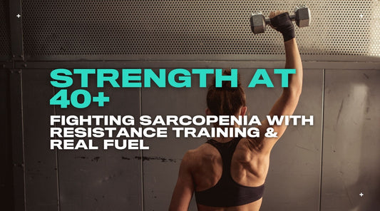 Strength at 40+: Fighting Sarcopenia with Resistance Training & Real Food