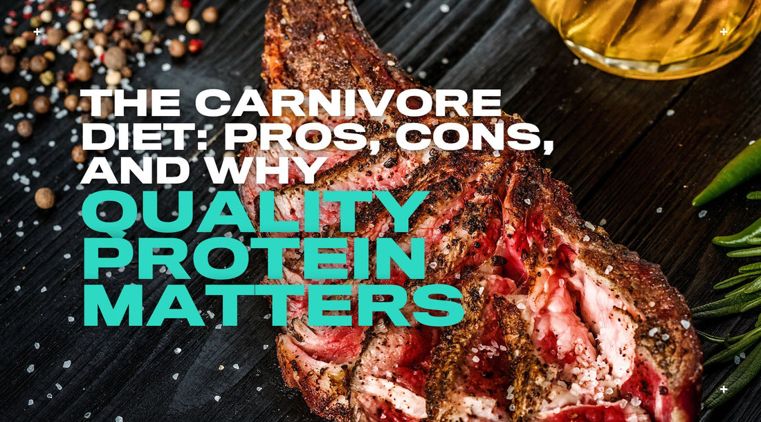 The Carnivore Diet: Pros, Cons, and Why Quality Protein Matters