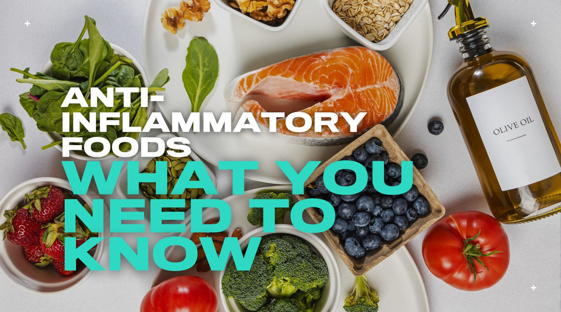 Anti-Inflammatory Foods: What are they & What You Need to Know