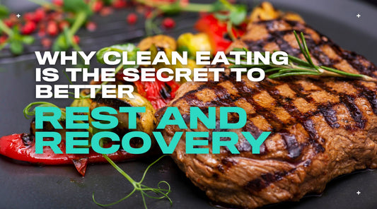 Why Clean Eating is the Secret to Better Rest and Recovery